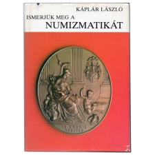 Káplár László: Ismerjük meg a Numizmatikát