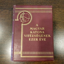 A Magyar Katona Vitézségének Ezer Éve II. kötet