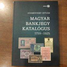 Adamovszky István: Magyar Bankjegy Katalógus I. kötet 1759-1925